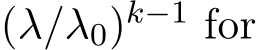  (λ/λ0)k−1 for