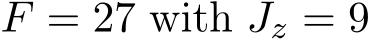  F = 27 with Jz = 9