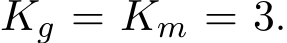  Kg = Km = 3.