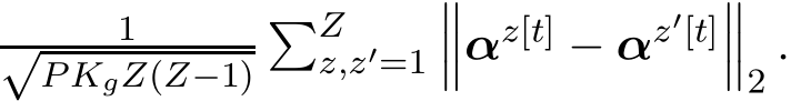 √P KgZ(Z−1)�Zz,z′=1���αz[t] − αz′[t]���2 .