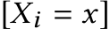 [Xi = x]