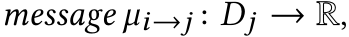  message µi→j : Dj → R,