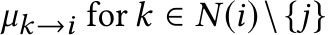  µk→i for k ∈ N(i)\{j}