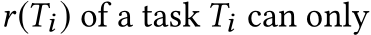  r(Ti) of a task Ti can only