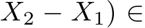 X2 − X1) ∈