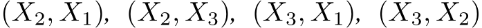 (X2, X1), (X2, X3), (X3, X1), (X3, X2)