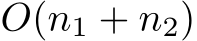  O(n1 + n2)