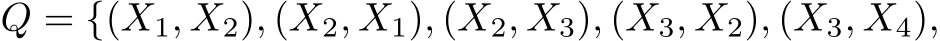  Q = {(X1, X2), (X2, X1), (X2, X3), (X3, X2), (X3, X4),