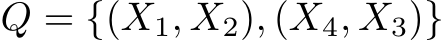Q = {(X1, X2), (X4, X3)}