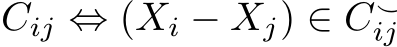 Cij ⇔ (Xi − Xj) ∈ C⌣ij