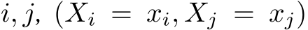  i, j, (Xi = xi, Xj = xj)