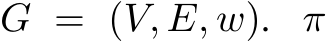 G = (V, E, w). π