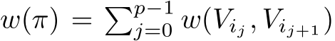 w(π) = �p−1j=0 w(Vij , Vij+1)