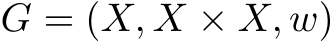  G = (X, X × X, w)