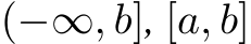  (−∞, b], [a, b]