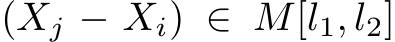  (Xj − Xi) ∈ M[l1, l2]