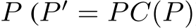  P (P ′ = PC(P)