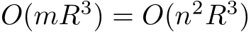  O(mR3) = O(n2R3)