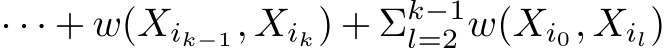 · · · + w(Xik−1, Xik) + Σk−1l=2 w(Xi0, Xil)