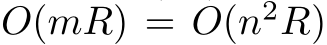  O(mR) = O(n2R)