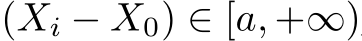  (Xi − X0) ∈ [a, +∞)