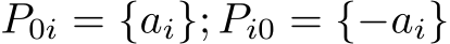 P0i = {ai}; Pi0 = {−ai}