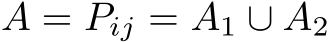  A = Pij = A1 ∪ A2