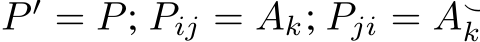 P ′ = P; Pij = Ak; Pji = A⌣k