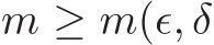  m ≥ m(ǫ, δ