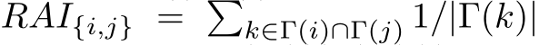  RAI{i,j} = �k∈Γ(i)∩Γ(j) 1/|Γ(k)|