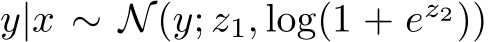 y|x ∼ N(y; z1, log(1 + ez2))