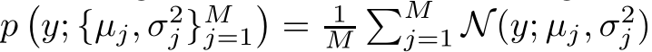 p�y; {µj, σ2j }Mj=1�= 1M�Mj=1 N(y; µj, σ2j )