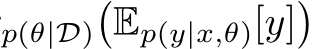 p(θ|D)�Ep(y|x,θ)[y]�