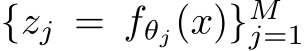  {zj = fθj(x)}Mj=1