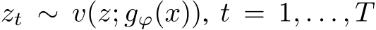 zt ∼ v(z; gϕ(x)), t = 1, . . . , T