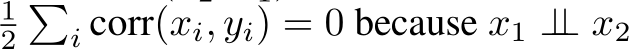 12�i corr(xi, yi) = 0 because x1 ⊥⊥ x2