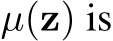  µ(z) is