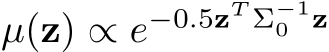  µ(z) ∝ e−0.5zT Σ−10 z