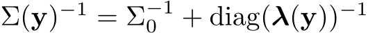  Σ(y)−1 = Σ−10 + diag(λ(y))−1