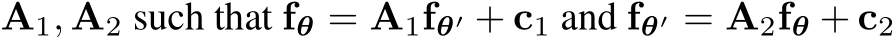  A1, A2 such that fθ = A1fθ′ + c1 and fθ′ = A2fθ + c2