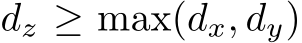  dz ≥ max(dx, dy)