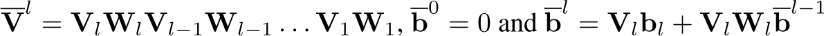  Vl = VlWlVl−1Wl−1 . . . V1W1, b0 = 0 and bl = Vlbl + VlWlbl−1