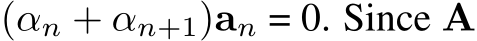 (αn + αn+1)an = 0. Since A