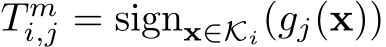  T mi,j = signx∈Ki(gj(x))