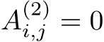 A(2)i,j = 0