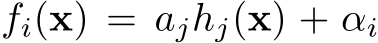  fi(x) = ajhj(x) + αi