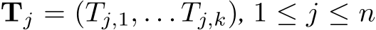  Tj = (Tj,1, . . . Tj,k), 1 ≤ j ≤ n