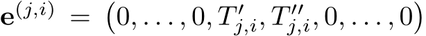  e(j,i) =�0, . . . , 0, T ′j,i, T ′′j,i, 0, . . . , 0�