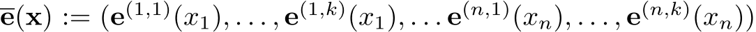 e(x) := (e(1,1)(x1), . . . , e(1,k)(x1), . . . e(n,1)(xn), . . . , e(n,k)(xn))