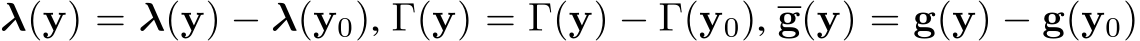  λ(y) = λ(y) − λ(y0), Γ(y) = Γ(y) − Γ(y0), g(y) = g(y) − g(y0)